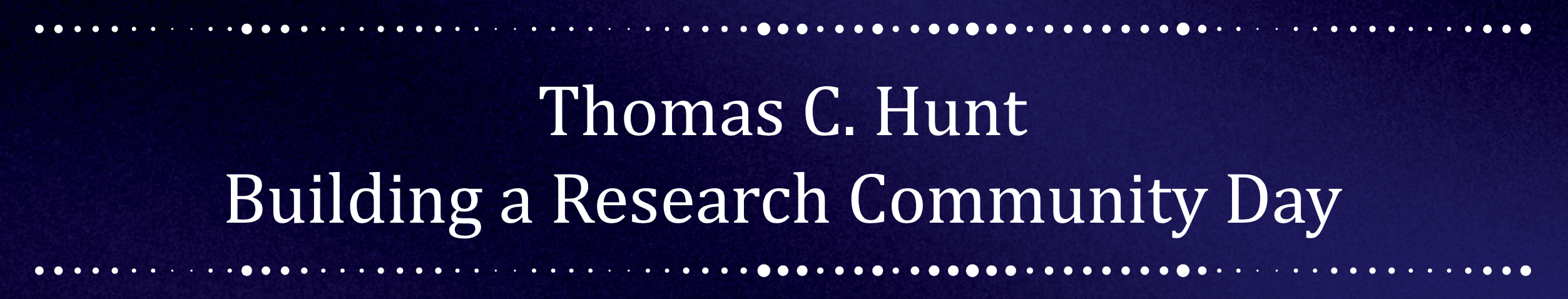 Thomas C. Hunt Building a Research Community Day