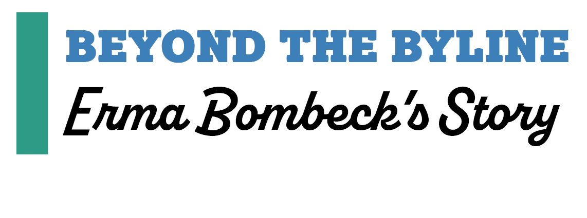 Beyond the Byline: Erma Bombeck's Story