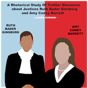 A Rhetorical Study of Twitter Discourse about Justices Ruth Bader Ginsburg and Amy Coney Barrett