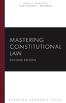 Mastering Constitutional Law, Second Edition by John Knechtle and Christopher J. Roederer