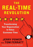 The Real-Time Revolution: Transforming Your Organization to Value Customer Time by Jerry Power and Thomas W. Ferratt