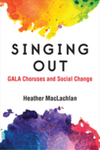 Singing Out: GALA Choruses and Social Change
