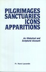 Pilgrimages, Sanctuaries, Icons, Apparitions: An Historical and Scriptural Account