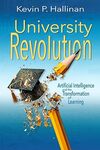 University Revolution: Artificial Intelligence and the Transformation of Learning by Kevin P. Hallinan