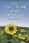 One Heart with Courage: Essays and Stories by Teri Rizvi