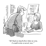 Person approaching author at a book signing: "If I had as much free time as you, I could write a novel, too." by Frank Pauer