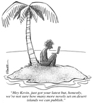 Man on a desert island reads an email: "Hey, Kevin, just got your latest, but, honestly, we're not sure how many more novels set on desert islands we can publish." by Frank Pauer