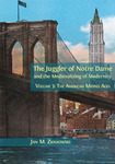 The Juggler of Notre Dame and the Medievalizing of Modernity, Volume 3: The American Middle Ages by Jan M. Ziolkowski