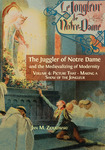The Juggler of Notre Dame and the Medievalizing of Modernity, Volume 4: Picture That — Making a Show of the Jongleur