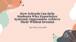 How Schools Can Help Students Who Experience Systemic Oppression be Successful in Achieving Their Dreams