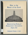 This Is the House of the Lord: Church of our Lady of Immaculate Conception, Dayton, Ohio. Dedicated October 2, 1966